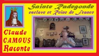 Sainte Radegonde  &laquo;Claude Camous Raconte &raquo; la patronne de Poitiers, esclave devenue Reine de France
