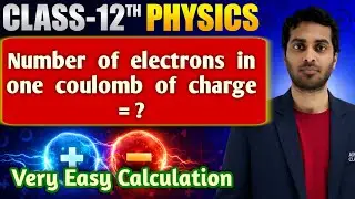 Number of electrons in one coulomb charge | Electrostatic | 12th Physics
