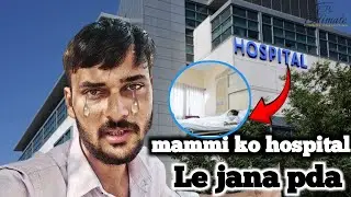 Mammi ko hospital le jana pda 😥 Real life story vlogs 2025 #vlogs #lifestylevlog #sktvlog