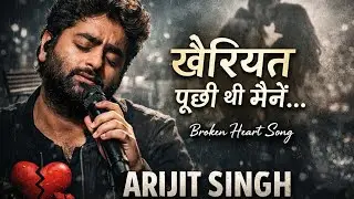 Khairiyat | Very Sad Song 😔 | Arijit Singh | Heart Touching Broken Song | New Sad Lyrics