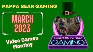 Video Games Monthly - March 2023 - Pappa Bear Gaming
