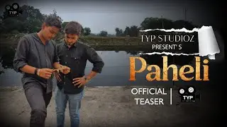 Paheli The Mystery || OFFICIAL TEASER || Team TYP Studioz.