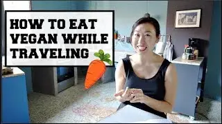 HOW TO EAT VEGAN WHILE TRAVELING 😋🥕🥕(TIPS AND TRICKS!!)