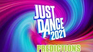 My Predictions For Just Dance 2021