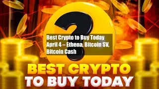 Best Crypto to Buy Today April 4 &ndash; Ethena, Bitcoin SV, Bitcoin Cash