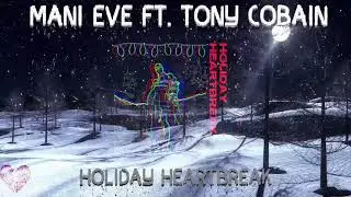 Mani Eve Ft. Tony Cobain - Holiday Heartbreak