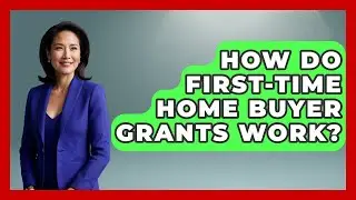 How Do First-time Home Buyer Grants Work? - Home Investing Experts