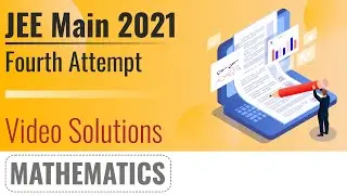 JEE Main 2021, 4th Attempt Video Solutions - 26th August, Shift 2(Evening) | Maths
