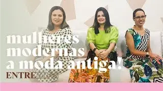 Mulher Moderna &Agrave; Moda Antiga (ENTRE ELAS)