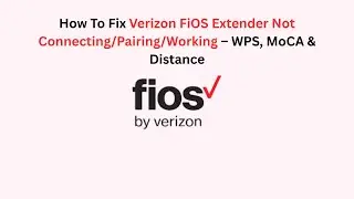 How To Fix Verizon FiOS Extender Not Connecting/Pairing/Working &ndash; WPS, MoCA & Distance
