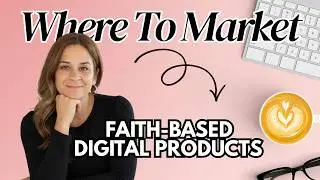 Where to Market Your Faith-Based Digital Products (Simple Marketing for Beginners)