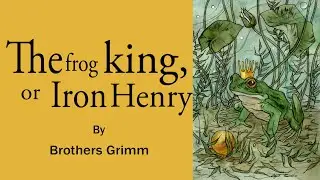Grimm's Fairy Tales ( The Frog King, or Iron Henry )
