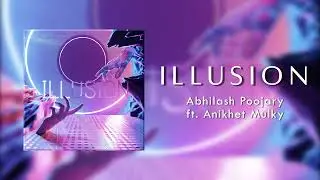 Illusion - Abhilash Poojary ft. Anikhet Mulky
