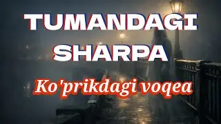 Tumandagi sharpa | Ko'prik voqeasi