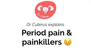 Painkillers for your periods? Dr Cuterus explains!