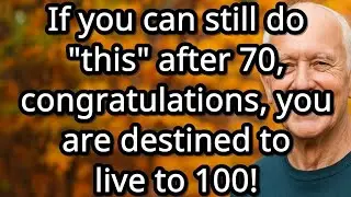 If You Can Still Do This After 70, You&rsquo;re Destined to Live to 100![advice for seniors]