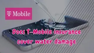 T-Mobile insurance| Does T-Mobile insurance cover water damage