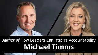How Leaders Can Inspire Accountability with Michael Timms