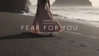 VONAVI feat Lorna Rose - Fear For You [Official Video]