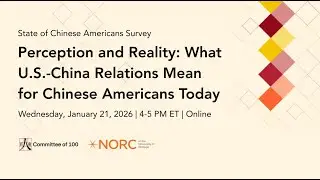 Perception and Reality: What U.S.-China Relations Mean for Chinese Americans Today