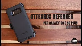 Otterbox Defender per Galaxy S8 e S8 Plus. La recensione di TimesGadget