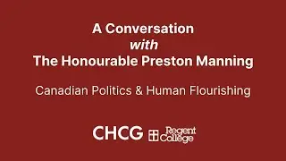 A Conversation with the Honourable Preston Manning | Canadian Politics and Human Flourishing