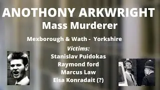 Anthony Arkwright - Mass Murderer UK
