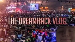 THE DREAMHACK VLOG!