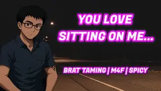 [Spicy] You Love Sitting On Me... [Brat Taming][Boyfriend Audio]