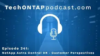 TechONTAP Podcast Episode 341: NetApp Astra Control DR - Customer Perspectives