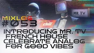 French House for Good Vibes | Introducing Mr. TV アナログ | MIXLOG #053