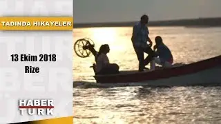 Tadında Hikayeler - 13 Ekim 2018 - Rize