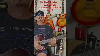 The Rock Doctor 🤘 EZ LESSON YELLOW by Coldplay Part 7