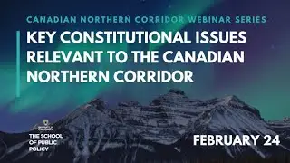 Key Constitutional Issues Relevant to the Canadian Northern Corridor Webinar - February 24 2022
