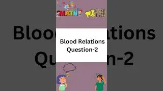Math Quiz : Blood Relations | Question 2 | Guess the answer and comment below