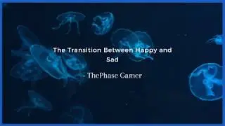 The Transition Between Happy and Sad  -- ThePhase Music
