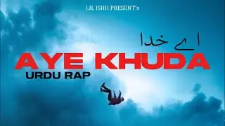 LIL ISHH - AYE KHUDA | URDU STORYTELLING RAP (OFFICIAL MUSIC VIDEO) | PROD. @sleeplessbeatsofficial