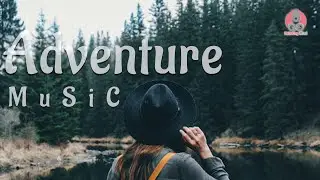 Adventure Music | Relaxing Mind | Peaceful Music | Smoothing, Calm, positive energy
