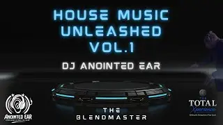 House Music Unleashed Vol. 1, by DJ Anointed Ear