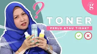 Keliru Untuk Pakai Toner Atau Tidak? Tonton Video Ini.