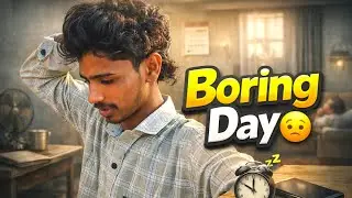 Aaj ka mera boring day 🙁
