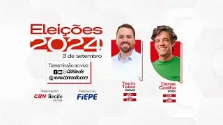 Eleições 2024 - Sabatinas com candidatos à Prefeitura do Recife | CBN/Fiepe - 03/09/2024