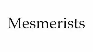How to Pronounce Mesmerists