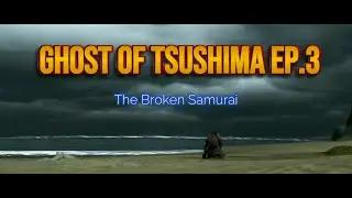 Ghost of Tsushima Walkthrough Ep.3 – The Broken Samurai