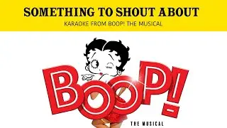 Something To Shout About - Karaoke From Boop! The Musical