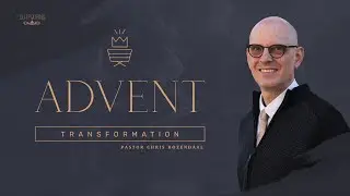 Advent: Transformation | Pastor Chris Rozendaal