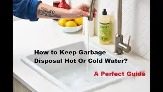 How to Keep Garbage Disposal Hot Or Cold Water? Should I use hot or cold water in garbage disposal?