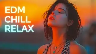 EDM Chill Relax✨ | Calm Beats for Peaceful Vibes