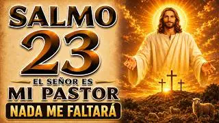 ESCUCHA ESTE SALMO 23 ORACI&Oacute;N PODEROSA