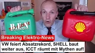 Breaking Elektro-News: VW feiert Absatzrekord, SHELL baut weiter aus, ICCT r&auml;umt mit Mythen auf, etc